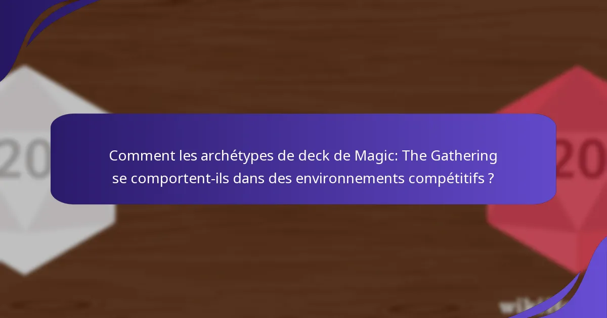 Comment les archétypes de deck de Magic: The Gathering se comportent-ils dans des environnements compétitifs ?