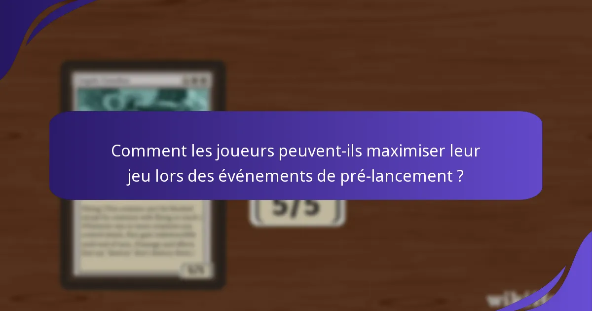 Comment les joueurs peuvent-ils maximiser leur jeu lors des événements de pré-lancement ?