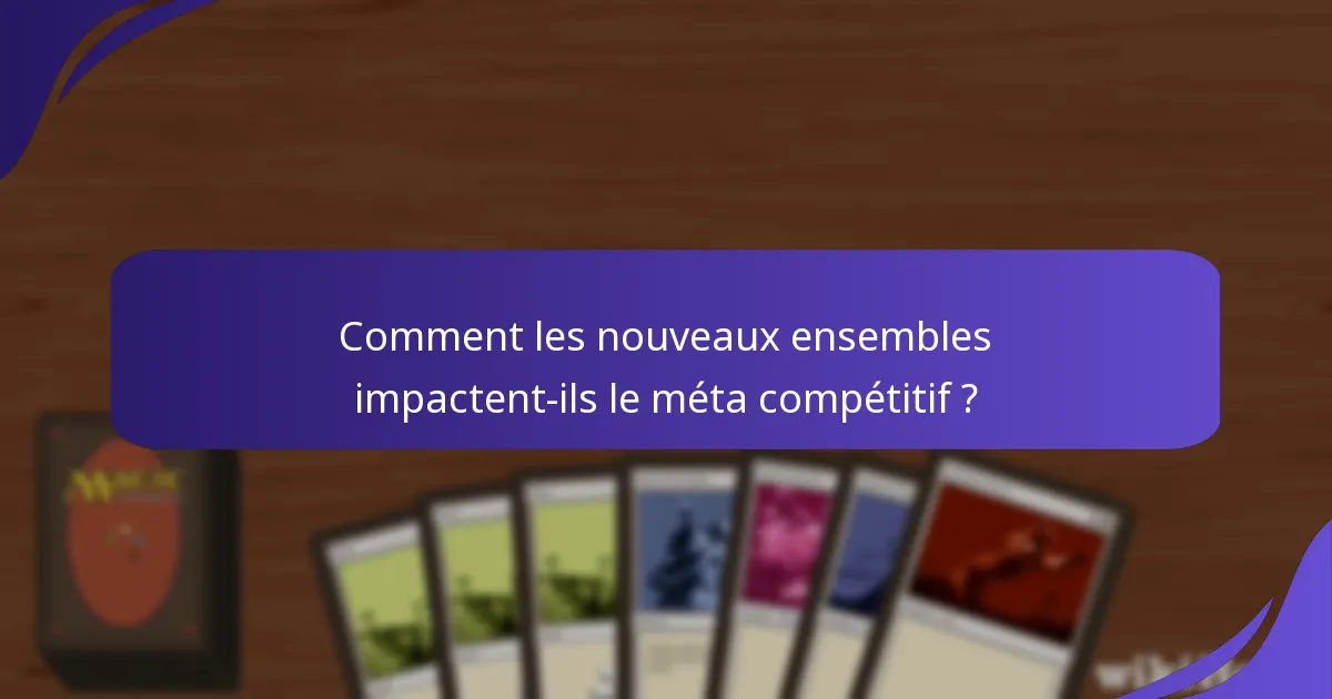 Comment les nouveaux ensembles impactent-ils le méta compétitif ?