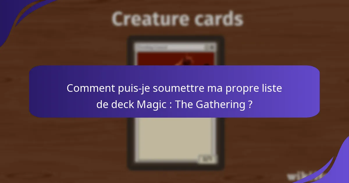 Comment puis-je soumettre ma propre liste de deck Magic : The Gathering ?