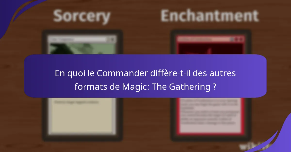 En quoi le Commander diffère-t-il des autres formats de Magic: The Gathering ?