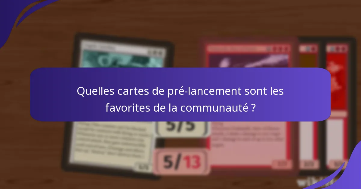 Comment évaluer la valeur des cartes de pré-lancement ?