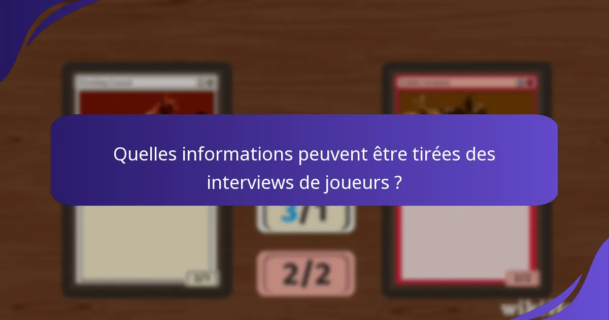 Quelles informations peuvent être tirées des interviews de joueurs ?