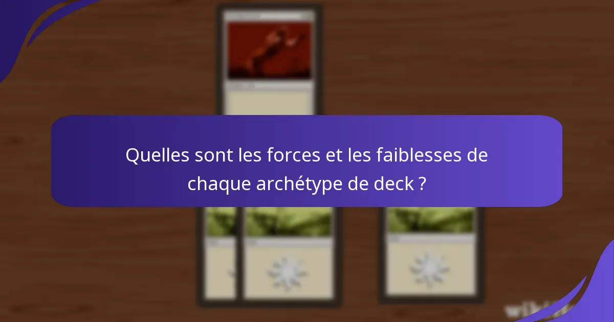 Quelles sont les forces et les faiblesses de chaque archétype de deck ?