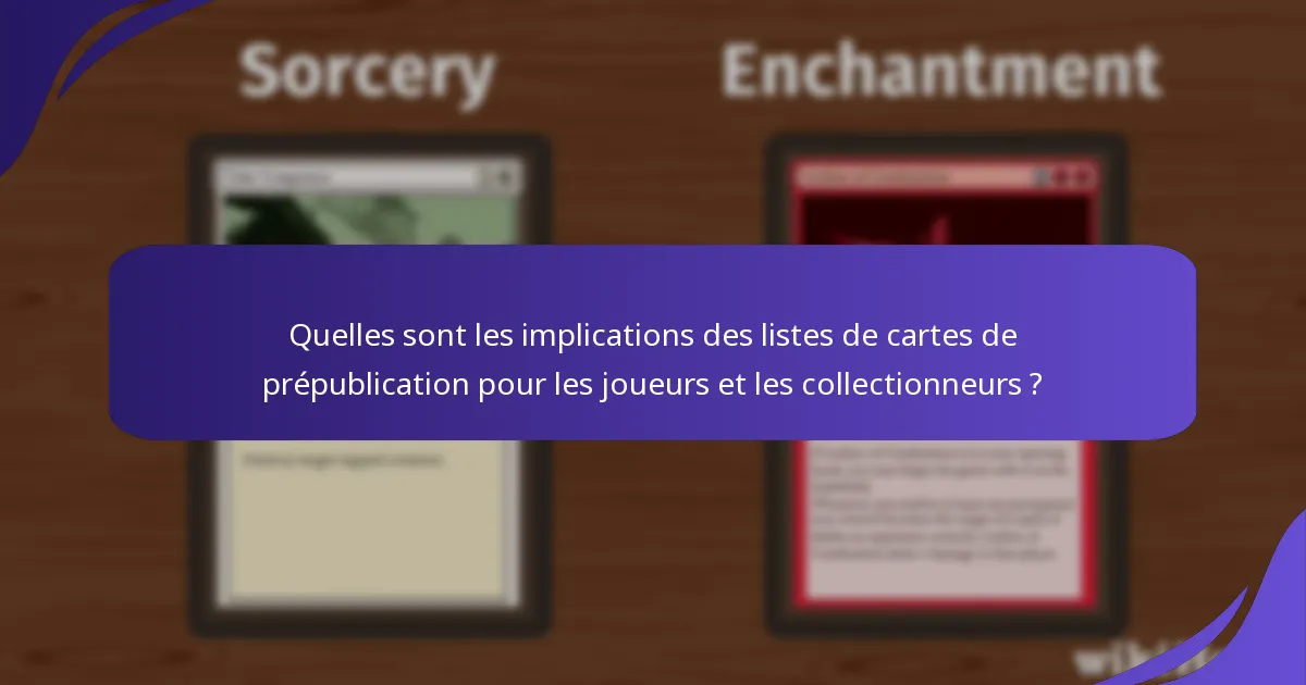 Quelles sont les implications des listes de cartes de prépublication pour les joueurs et les collectionneurs ?