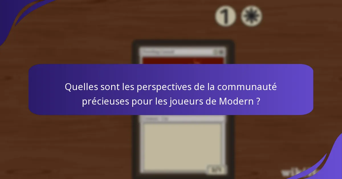Quelles sont les perspectives de la communauté précieuses pour les joueurs de Modern ?