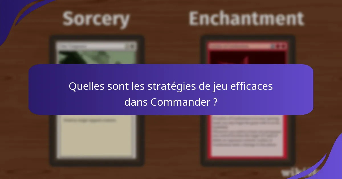Quelles sont les stratégies de jeu efficaces dans Commander ?