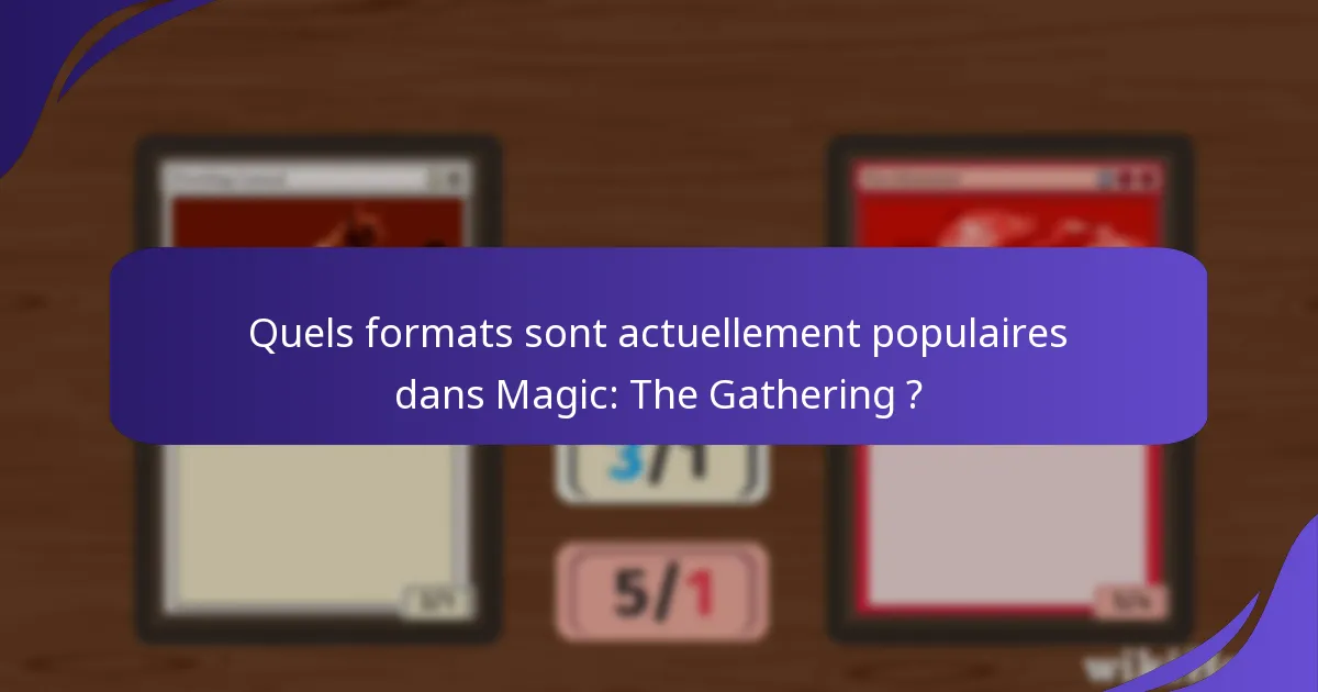 Quels formats sont actuellement populaires dans Magic: The Gathering ?