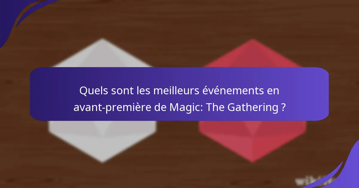 Quels sont les meilleurs événements en avant-première de Magic: The Gathering ?